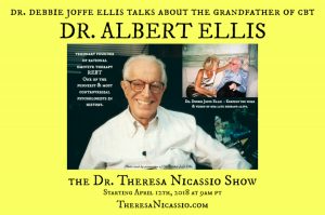 DR. ALBERT ELLIS: Visionary Founder of Rational-Emotive Behavior Therapy (REBT) on The Dr. Theresa Nicassio Show
