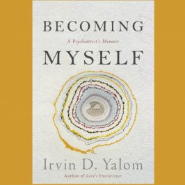 Becoming Myself: A Psychiatrist's Memoir by Irvin Yalom