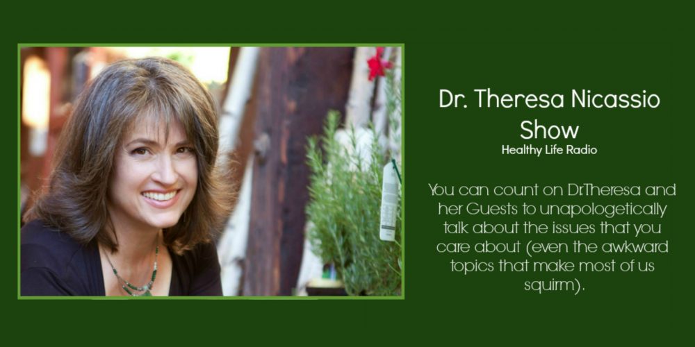 The Dr. Theresa Nicassio Show on HealthyLife.net - Real Talk About The Issues That Matter Most