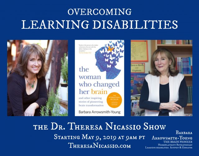 Hear Barbara Arrowsmith-Young on The Dr. Theresa Nicassio Show on Healthy Life Radio share her story of how she changed her own brain &amp; is now helping countless others around the world who live with learning disabilities do the same using neuroplasticity.