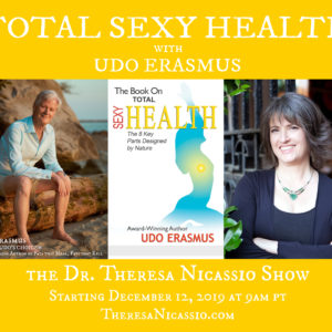 Total Sexy Health with Udo Erasmus on The Dr. Theresa Nicassio Show on HealthyLife.net - All Positive Talk Radio